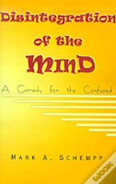 Disintegration Of The Mind: A Comedy For The Confused