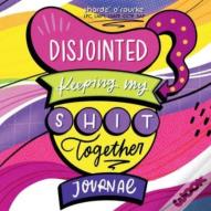 Disjointed: Keeping My Shit Together Journal
