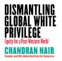 Dismantling Global White Privilege - Preview