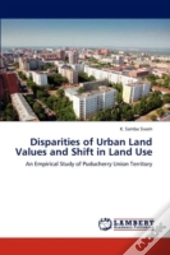 Disparities Of Urban Land Values And Shift In Land Use