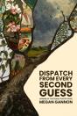 Dispatch From Every Second Guess - Preview