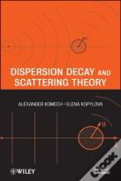 Dispersion Decay And Scattering Theory