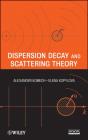 Dispersion Decay And Scattering Theory - Preview