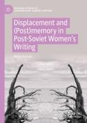 Displacement And (Post)Memory In Post-Soviet Womenâ€™S Writing