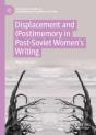 Displacement And (Post)Memory In Post-Soviet Women'S Writing - Preview