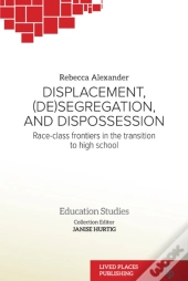 Displacement, (De)Segregation, And Dispossession