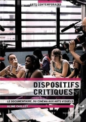 Dispositifs Critiques ; Le Documentaire, Du Cinéma Aux Arts Visuels