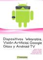 Dispositivos Wearables, Vision Artificial, Google Glass Y Android Tv - Preview