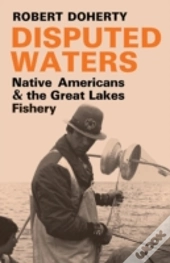 Disputed Waters: Native Americans And The Great Lakes Fishery