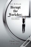 Disrupt The Workday; 18 Hours, 18 Days, 18 Adventures