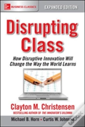 Capa do artigo Disrupting Class, Expanded Edition: How Disruptive Innovation Will Change The Way The World Learns
