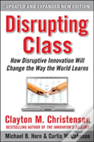 Disrupting Class: How Disruptive Innovation Will Change The Way The World Learns