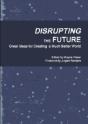 Disrupting  The Future: Great Ideas For - Preview