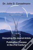 Disrupting The Journal Article Publication Process In The 21st Century