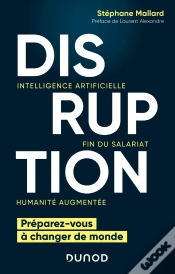 Capa do artigo Disruption ; Intelligence Artificielle, Fin Du Salariat, Humanité Augmentée ; Préparez-Vous À Changer De Monde