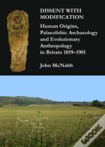 Dissent With Modification: Human Origins, Palaeolithic Archaeology And Evolutionary Anthropology In Britain 1859â€“1901