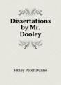 Dissertations By Mr. Dooley - Preview