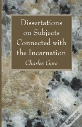 Dissertations On Subjects Connected With The Incarnation