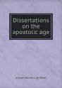Dissertations On The Apostolic Age - Preview