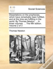 Capa do artigo Dissertations On The Prophecies, Which Have Remarkably Been Fulfilled, And At This Time Are Fulfilling In The World. By Thomas Newton, ... In Three Vo