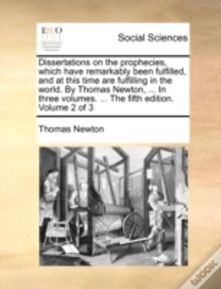 Capa do artigo Dissertations On The Prophecies, Which Have Remarkably Been Fulfilled, And At This Time Are Fulfilling In The World. By Thomas Newton, ... In Three Vo