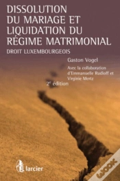 Capa do artigo Dissolution Du Mariage Et Liquidation Du Régime Matrimonial ; Droit Luxembourgeois (2e Édition)