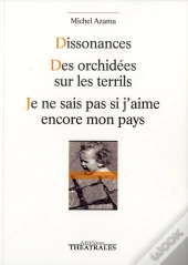 Dissonances ; Des Orchidées Sur Les Terrils ; Je Ne Sais Pas Si J'Aime Encore Mon Pays