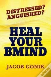 Distressed?  Anguished?  Heal Your Bmind