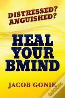 Distressed?  Anguished?  Heal Your Bmind