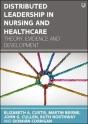 Distributed Leadership In Nursing And Healthcare: Theory, Evidence And Development - Preview