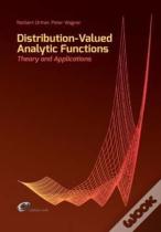 Distribution-Valued Analytic Functions - Theory And Applications