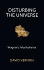 Disturbing The Universe: Wagner'S Musikd - Preview
