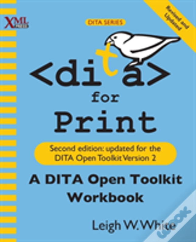Dita For Print: A Dita Open Toolkit Workbook, Second Edition