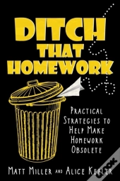 Ditch That Homework: Practical Strategies To Help Make Homework Obsolete