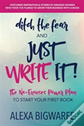 Ditch The Fear And Just Write It!