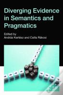 Diverging Evidence In Semantics And Pragmatics