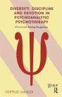 Diversity, Discipline And Devotion In Psychoanalytic Psychotherapy - Preview