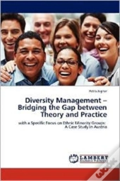 Diversity Management - Bridging The Gap Between Theory And Practice