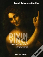 Divin Vinci ; Léonard De Vinci, L'Ange Incarné