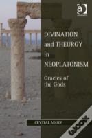 Divination And Theurgy In Neoplatonism