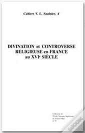 Divination Et Controverse Religieuse En France Au Xvie Siecle