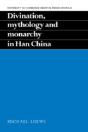 Divination, Mythology And Monarchy In Han China - Preview