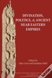 Divination, Politics, And Ancient Near E