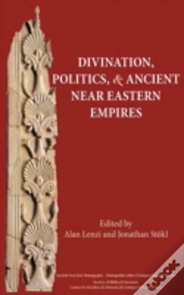 Divination, Politics, And Ancient Near E