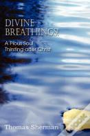 Divine Breathings! A Pious Soul Thirsting After Christ