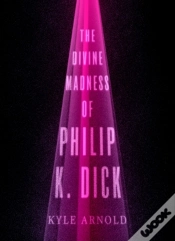 Capa do artigo Divine Madness Of Philip K. Dick
