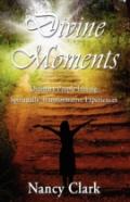 Divine Moments; Ordinary People Having Spiritually Transformative Experiences
