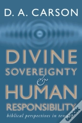 Divine Sovereignty And Human Responsibility