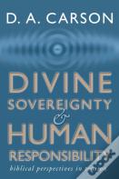 Divine Sovereignty And Human Responsibility