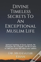 Divine Timeless Secrets To An Exceptional Muslim Life